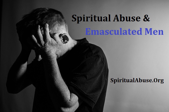 Spiritual Abuse & Emasculated Men